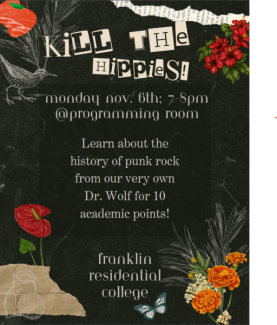Kill the Hippies! Monday November 6th, from 7-8 pm at the programming room. Learn about the history of punk rock from our very own Dr. Wolf for 10 academic points!